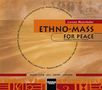Ethno-Mass for Peace. Gesamtaufnahme SATB a cappella, Soli, Drums und Sprecher, CD