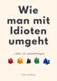 "Wie man mit Idioten umgeht ...ohne sie umzubringen." Darunter bunte Spielfiguren in Reihen angeordnet.