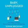 Sophie Brickman: Baby, Unplugged Lib/E: One Mother's Search for Balance, Reason, and Sanity in the Digital Age, CD
