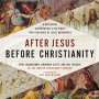 Brandon Scott: After Jesus Before Christianity: A Historical Exploration of the First Two Centuries of Jesus Movements, CD