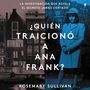 Rosemary Sullivan: The Betrayal of Anne Frank ¿Quién Traicionó a Ana Frank? (Sp.Ed.): La Investigación Que Revela El Secreto Jamas Contado, MP3