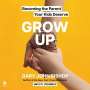 Gary John Bishop: Grow Up: Becoming the Parent Your Kids Deserve, MP3-CD