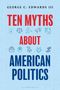 "George C. Edwards III. Ten Myths About American Politics." Verschiedene Symbole, darunter Waage und Megafon., Buch