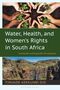 "Water, Health, and Women's Rights in South Africa". Bild mit Händen und Pflanzen; Landschaft mit Wasserfall. Autor Tinuade Adekunbi Ojo., Buch