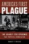 "America's First Plague: The Deadly 1793 Epidemic That Crippled a Young Nation" von Robert P. Watson. Illustration: Menschen in Not., Buch