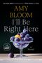 Amy Bloom: I'll Be Right Here, Buch