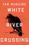 Ian McGuire: White River Crossing, Buch