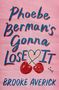 Text in blauer Schrift: "Phoebe Berman's Gonna Lose It", "Brooke Averick". Illustration von zwei Kirschen und einem Herz.