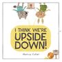 Ein gelber Textballon mit "I THINK WE’RE UPSIDE DOWN!" Zwei Tiere sind kopfüber. Darunter steht "Marcus Cutler"., Buch