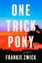 „ONE TRICK PONY“, „A Novel“, „FRANKIE ZWICK“. Silhouette eines Cowboys reitet vor farbigem Himmel und roter Landschaft.