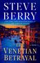 Große Buchstaben: "STEVE BERRY", "THE VENETIAN BETRAYAL". Hintergrund: Kanalszene in Venedig bei Sonnenuntergang.