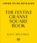 Text: "Cover to be revealed. The Festive Granny Square Book. 50 Christmas Designs to Crochet. Katy Mitchell." Gelber Hintergrund.
