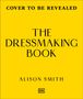 "COVER TO BE REVEALED. THE DRESSMAKING BOOK. ALISON SMITH." Gelber Hintergrund mit einem kleinen DK-Logo unten.