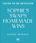 Text: "Cover to be revealed, Sophie's Swaps Homemade Wins, Sophie Morris." Hellblaues Quadrat, DK-Logo unten.