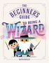 "The Beginner's Guide to Being a Wizard" steht oben. Illustrationen eines Jungen und eines Zauberers mit großen Hüten und Zauberstäben., Buch