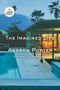 "THE IMAGINED LIFE: A Novel. Andrew Porter, Author of The Disappeared." Illustration: Modernes Haus, Pool, Palmen bei Sonnenuntergang.