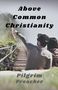 Pilgrim Preacher: Above Common Christianity, Buch