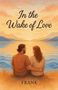 Frank: In The Wake Of Love, Buch, Buch