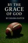 Text: "By the Grace of God by Shania Hatch." Ein Football auf grünem Rasen, beleuchtet von oben.