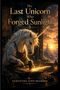 "The Last Unicorn Who Forged Sunlight" von Samantha Lynn Bearden. Ein Einhorn schmiedet mit einem Hammer bei Sonnenuntergang., Buch