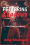 Amy Shannon: Fettering Shadows, Buch