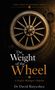 „The Weight of the Wheel: A Project Manager's Imprint“ von Dr. David Baiveshea. Abgebildet ist ein antikes Rad., Buch