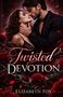 "Twisted Devotion", Elizabeth Fox. Zwei Personen, nah beieinander, umgeben von Rosen und Dornen in einem romantischen Ambiente., Buch