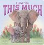 Titel "I Love You This Much", zwei Elefanten in liebevoller Pose, umgeben von bunten Blumen, helle Stimmung., Buch