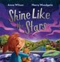 "Shine Like the Stars" von Anna Wilson und Harry Woodgate. Kind mit Kuscheltier blickt verträumt in den sternenreichen Nachthimmel., Buch