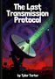 "The Last Transmission Protocol" in großen weißen Buchstaben, darunter "by Tyler Tarter". Ein Satellitenschüsselstrahl., Buch