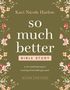 "Kaci Nicole Harlow: So much better, Bible Study. A six-week journey to trusting God while you wait. Inklusive Videozugang."  
Florales Design auf olivgrünem Hintergrund.