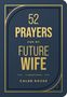 "52 Prayers for My Future Wife: A Devotional" von Caleb Rouse. Elegantes, modernes Design in Gold auf dunklem Hintergrund., Buch