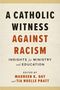 Text: "A Catholic Witness Against Racism: Insights for Ministry and Education, edited by Maureen K. Day and Tia Noelle Pratt.", Buch