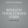 Lexi Ryan: Beneath These Cursed Stars, MP3-CD