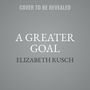 Elizabeth Rusch: A Greater Goal, MP3-CD