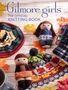 Tanis Gray: Gilmore Girls: The Official Knitting Book, Buch