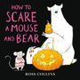 Text: "How to Scare a Mouse and Bear" und "Ross Collins". Ein Bär und eine Maus mit Kürbissen, Illustration.