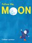 Text: "Follow Me, Moon" und "Colleen Larmour". Illustration eines Kindes mit Mondballon. Hintergrund in Blau., Buch