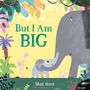 Text: "But I Am BIG" und "Matt Hunt". Illustration von zwei Elefanten in einem dschungelartigen Umfeld mit bunten Pflanzen., Buch