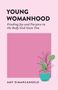 Text: "YOUNG WOMANHOOD. Finding Joy and Purpose in the Body God Gave You. AMY DiMARANGELO." Unten eine Pflanze im Topf., Buch