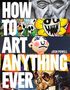 HOW TO ART ANYTHING EVER. Josh Powell. Bunte, expressive Malereien in Streifen, darunter ein gelbes Blümchen, bunte Gesichter., Buch