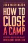 Text: "John Washington, HOW TO CLOSE A CAMP, Dispatches from the Fight Against Immigrant Detention." Farben: Dunkelrot, Orange.