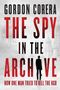 Gordon Corera: The Spy in the Archive, Buch