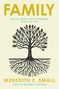Titel: FAMILY. Untertitel: How the Human Need for Belonging Shapes Our Lives. Autor: Meredith F. Small. Zeichnung: Baum.