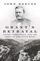 "John Reeves, Grant's Betrayal, Power, Corruption, and the Theft of the Black Hills." Historisches Porträt eines Mannes über Landschaft., Buch