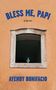 Text: "BLESS ME, PAPI. A Novel. AYENDY BONIFACIO."  
Eine Taube sitzt auf einem alten Fensterrahmen in einer orangefarbenen Wand., Buch