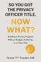 Teresa T Troester-Falk: So You Got the Privacy Officer Title. Now What?, Buch