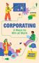 "CORPORATING 3 Ways to Win at Work" von Mandy Mooney. Bunte Illustration mit Menschen, Diagrammen und Büro-Symbolen.