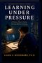 Laura S Woodward: Learning Under Pressure, Buch
