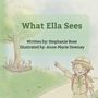 "What Ella Sees" gefolgt von "Written by: Stephanie Rose, Illustrated by: Anne-Marie Downey". Illustration: Mädchen zeigt auf Baum., Buch